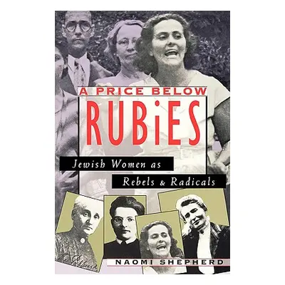 "A Price Below Rubies: Jewish Women as Rebels and Radicals" - "" ("Shepherd Naomi")