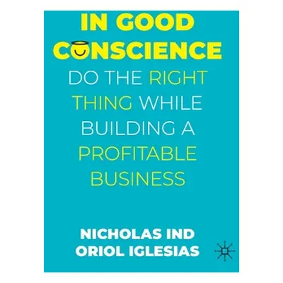 "In Good Conscience: Do the Right Thing While Building a Profitable Business" - "" ("Ind Nichola