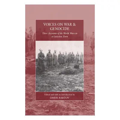 "Voices on War and Genocide: Three Accounts of the World Wars in a Galician Town" - "" ("Bartov 