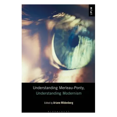 "Understanding Merleau-Ponty, Understanding Modernism" - "" ("Mildenberg Ariane")