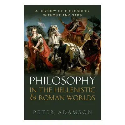 "Philosophy in the Hellenistic and Roman Worlds: A History of Philosophy Without Any Gaps, Volum