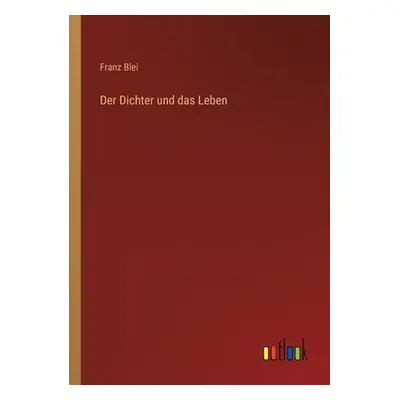 "Der Dichter und das Leben" - "" ("Blei Franz")