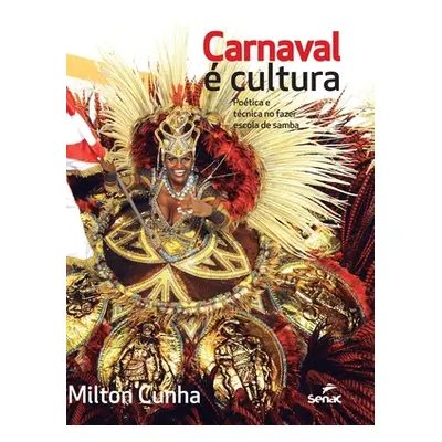 "Carnaval E Cultura: Poetica E Tecnica No Fazer Escola de Samba" - "" ("Junior Milton Reis Cunha