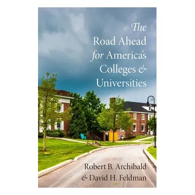 "The Road Ahead for America's Colleges and Universities" - "" ("Archibald Robert B.")