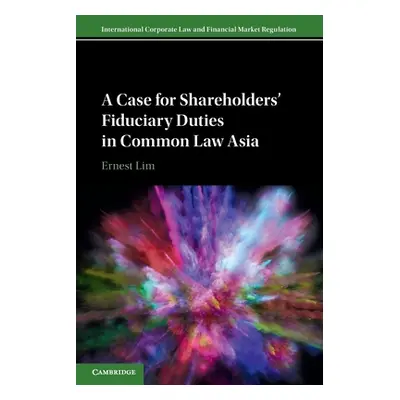 "A Case for Shareholders' Fiduciary Duties in Common Law Asia" - "" ("Lim Ernest")