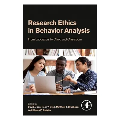 "Research Ethics in Behavior Analysis: From Laboratory to Clinic and Classroom" - "" ("Cox David