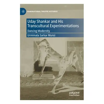 "Uday Shankar and His Transcultural Experimentations: Dancing Modernity" - "" ("Sarkar Munsi Urm