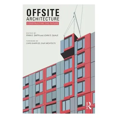 "Offsite Architecture: Constructing the future" - "" ("Smith Ryan E.")