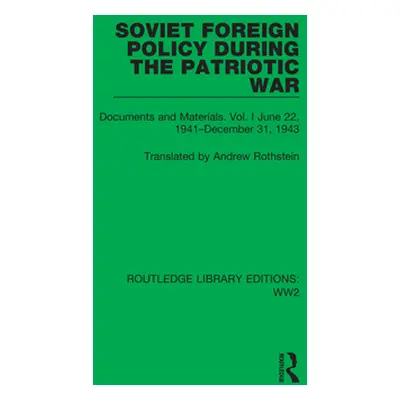 "Soviet Foreign Policy During the Patriotic War: Documents and Materials. Vol. I June 22, 1941-D