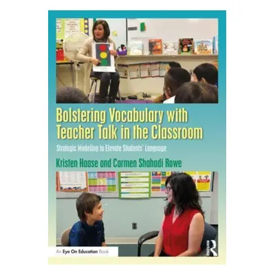 "Bolstering Vocabulary with Teacher Talk in the Classroom: Strategic Modeling to Elevate Student