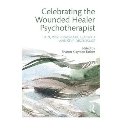 "Celebrating the Wounded Healer Psychotherapist: Pain, Post-Traumatic Growth and Self-Disclosure