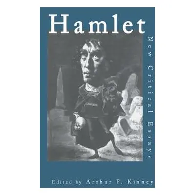 "Hamlet: Critical Essays" - "" ("Kinney Arthur F.")