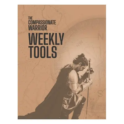 "The Compassionate Warrior Weekly Tools" - "" ("Kolb Heather")