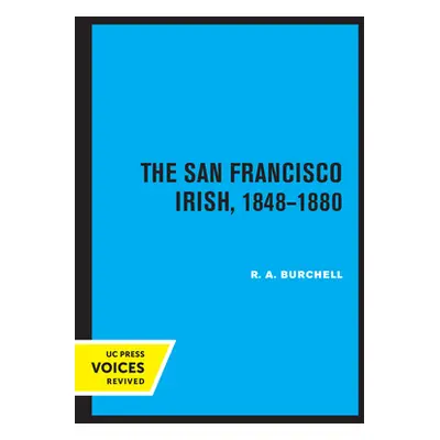 "The San Francisco Irish, 1848-1880" - "" ("Burchell R. A.")