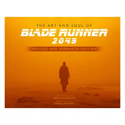 "The Art and Soul of Blade Runner 2049 - Revised and Expanded Edition" - "" ("Lapointe Tanya")