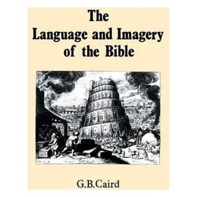 "Language and Imagery of the Bible" - "" ("Caird George Bradford")