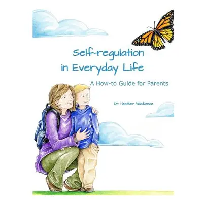 "Self-regulation in Everyday Life: A How-to Guide for Parents" - "" ("Preveza Amy")