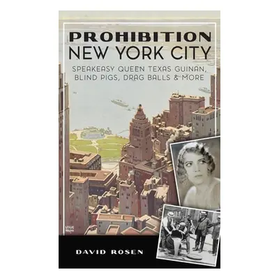 "Prohibition New York City: Speakeasy Queen Texas Guinan, Blind Pigs, Drag Balls and More" - "" 