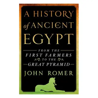 "A History of Ancient Egypt: From the First Farmers to the Great Pyramid" - "" ("Romer John")