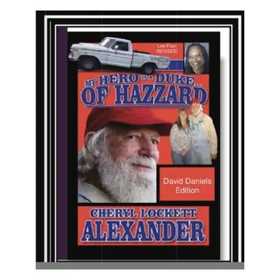 "My Hero Is a Duke...of Hazzard David Daniels Edition: Lee Four Revised" - "" ("Alexander Cheryl