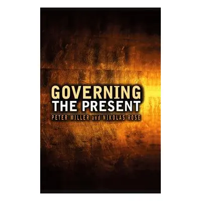 "Governing the Present: Administering Economic, Social and Personal Life" - "" ("Rose Nikolas")