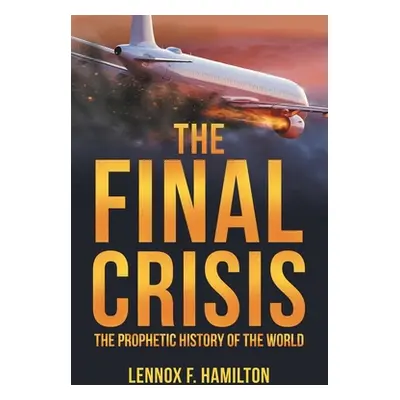 "The Final Crisis: The Prophetic History of the World" - "" ("Hamilton Lennox F.")