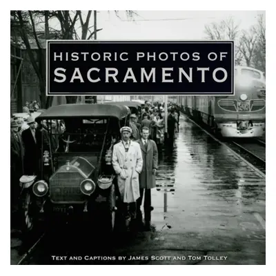 "Historic Photos of Sacramento" - "" ("Scott James")