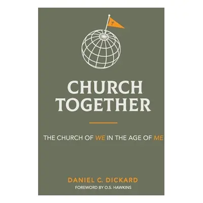 "Church Together: The Church of We in the Age of Me" - "" ("Dickard Daniel C.")