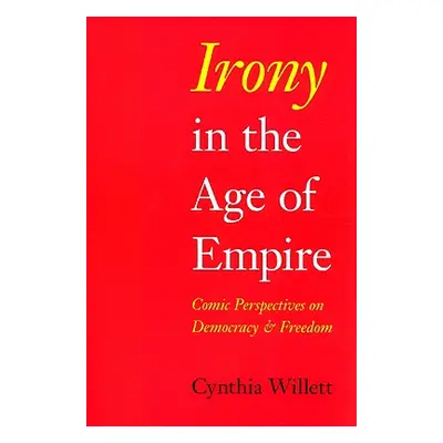 "Irony in the Age of Empire: Comic Perspectives on Democracy and Freedom" - "" ("Willett Cynthia