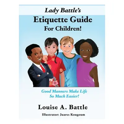 "Lady Battle's Etiquette Guide For Children!: Good Manners Make Life So Much Easier!" - "" ("Bat