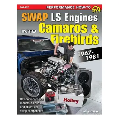 "Swap Ls Engines Into Camaros & Firebirds: 1967-1981" - "" ("McClellan Eric")