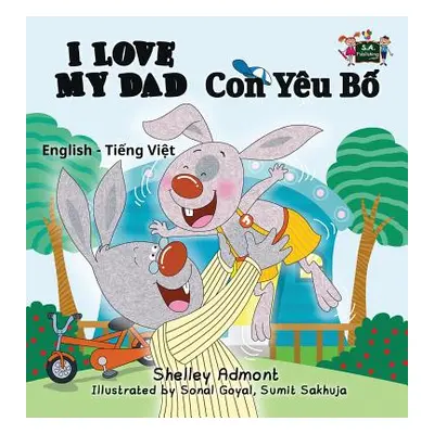 "I Love My Dad: English Vietnamese Bilingual Edition" - "" ("Admont Shelley")