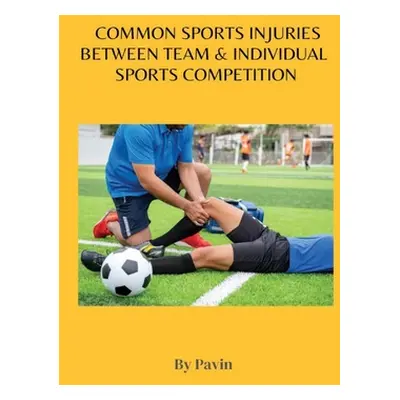 "Common Sports Injuries Between Team & Individual Sports Competition" - "" ("Pavin")