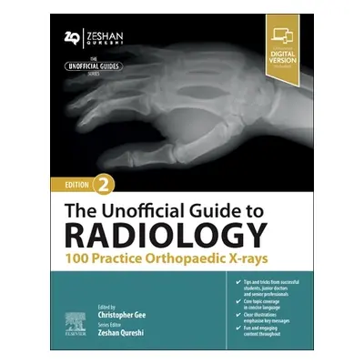 "The Unofficial Guide to Radiology: 100 Practice Orthopaedic X-Rays" - "" ("Gee Christopher")