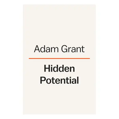 Hidden Potential: The Science of Achieving Greater Things (Grant Adam)