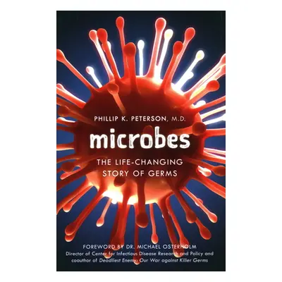 "Microbes: The Life-Changing Story of Germs" - "" ("Peterson Phillip K.")