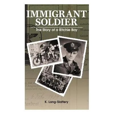 "Immigrant Soldier: The Story of a Ritchie Boy" - "" ("Lang-Slattery Kathryn")