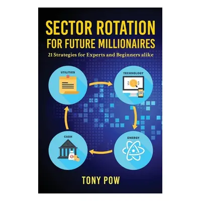 "Sector Rotation for Future Millionaires: 21 Strategies for Experts and Beginners alike" - "" ("