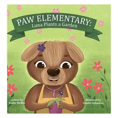 "Paw Elementary: Luna Plants a Garden" - "" ("Melko Katie")