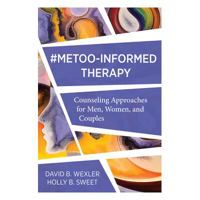 "Metoo-Informed Therapy: Counseling Approaches for Men, Women, and Couples" - "" ("Wexler David 