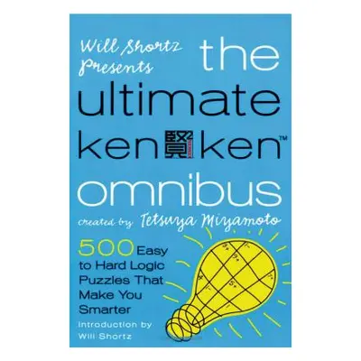 "Will Shortz Presents the Ultimate Kenken Omnibus: 500 Easy to Hard Logic Puzzles That Make You 