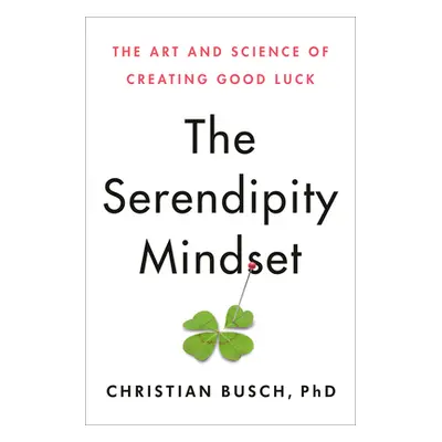 "The Serendipity Mindset: The Art and Science of Creating Good Luck" - "" ("Busch Christian")