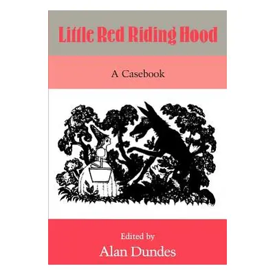 "Little Red Riding Hood: A Casebook" - "" ("Dundes Alan")