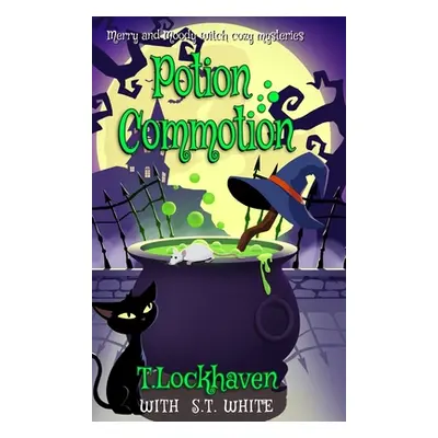 "Merry and Moody Witch Cozy Mysteries: Potion Commotion" - "" ("Lockhaven T.")