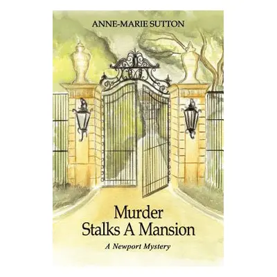 "Murder Stalks A Mansion: A Newport Mystery" - "" ("Sutton Anne-Marie")