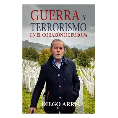 "Guerra Y Terrorismo En El Corazn de Europa" - "" ("Arria Diego")