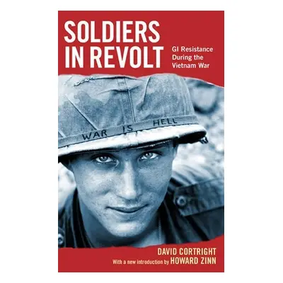 "Soldiers in Revolt: GI Resistance During the Vietnam War" - "" ("Cortright David")