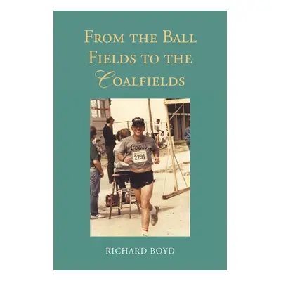 "From the Ballfields to the Coalfields" - "" ("Boyd Richard")