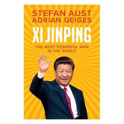 "XI Jinping: The Most Powerful Man in the World" - "" ("Aust Stefan")