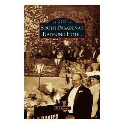 "South Pasadena's Raymond Hotel" - "" ("Thomas Rick")